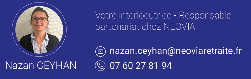Nazan CEYHAN - Votre interlocutrice Responsable Partenariat NEOVIA
nazan.ceyhan@neoviaretraite.fr
0760278194
